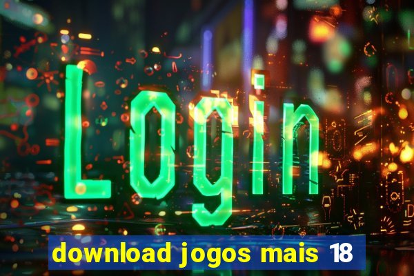 download jogos mais 18